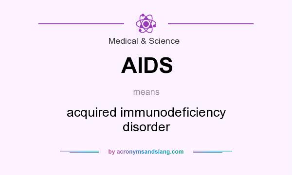 What does AIDS mean? It stands for acquired immunodeficiency disorder