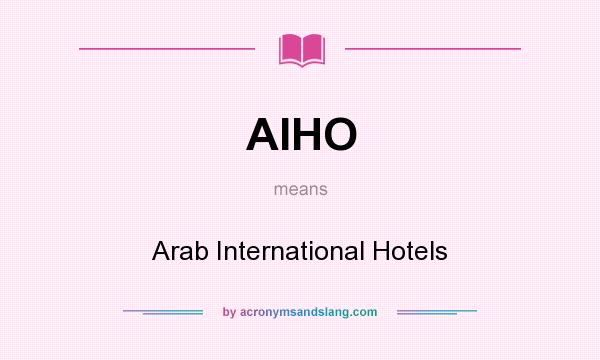 What does AIHO mean? It stands for Arab International Hotels