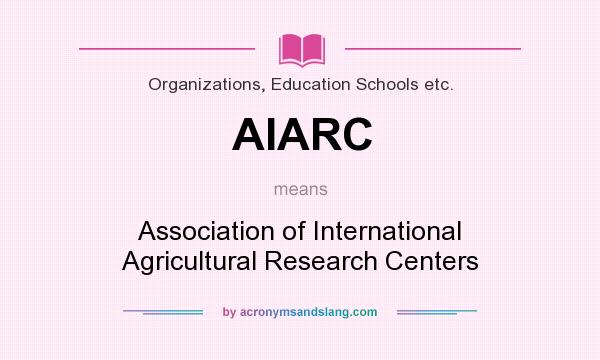 What does AIARC mean? It stands for Association of International Agricultural Research Centers