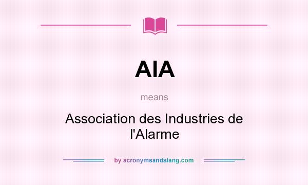 What does AIA mean? It stands for Association des Industries de l`Alarme