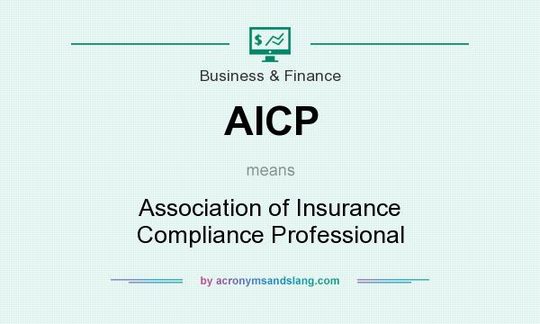 What does AICP mean? It stands for Association of Insurance Compliance Professional