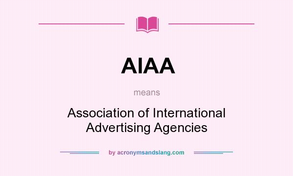 What does AIAA mean? It stands for Association of International Advertising Agencies