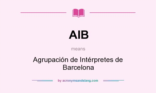 What does AIB mean? It stands for Agrupación de Intérpretes de Barcelona