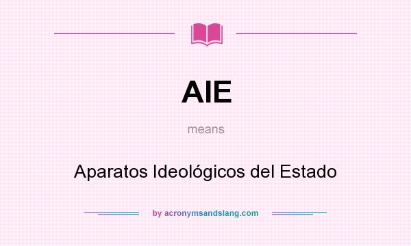 What does AIE mean? It stands for Aparatos Ideológicos del Estado