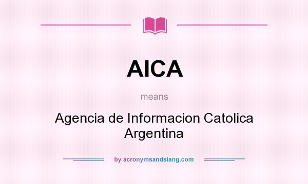 What does AICA mean? It stands for Agencia de Informacion Catolica Argentina