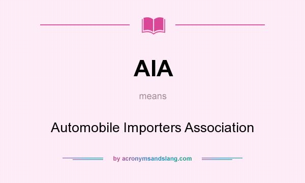 What does AIA mean? It stands for Automobile Importers Association