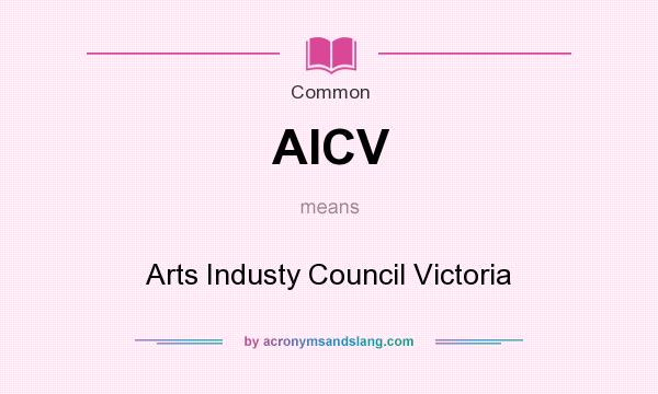 What does AICV mean? It stands for Arts Industy Council Victoria