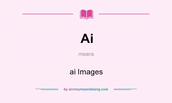 What does Ai mean? It stands for ai Images