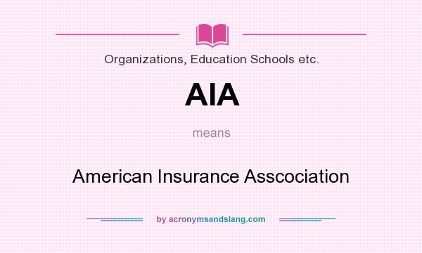 What does AIA mean? It stands for American Insurance Asscociation