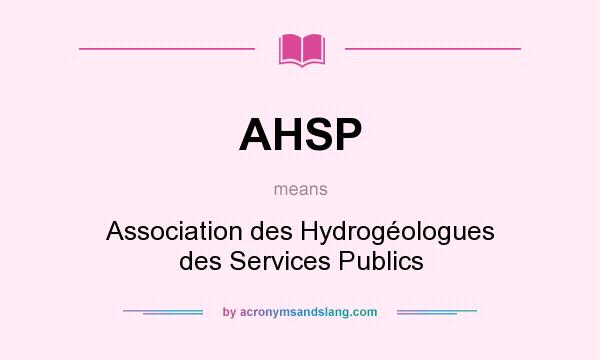What does AHSP mean? It stands for Association des Hydrogéologues des Services Publics