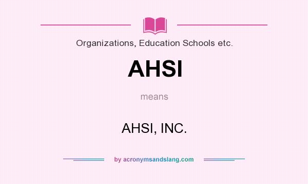 What does AHSI mean? It stands for AHSI, INC.
