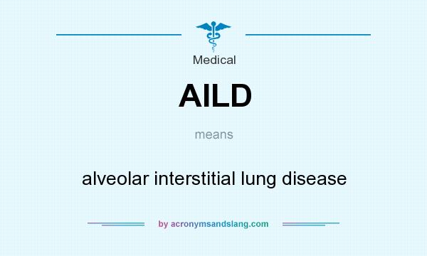 What does AILD mean? It stands for alveolar interstitial lung disease
