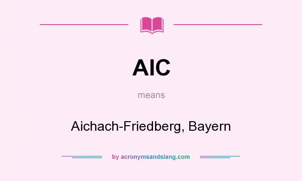 What does AIC mean? It stands for Aichach-Friedberg, Bayern