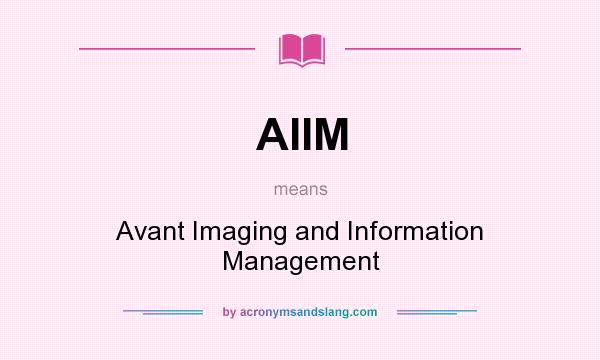 What does AIIM mean? It stands for Avant Imaging and Information Management