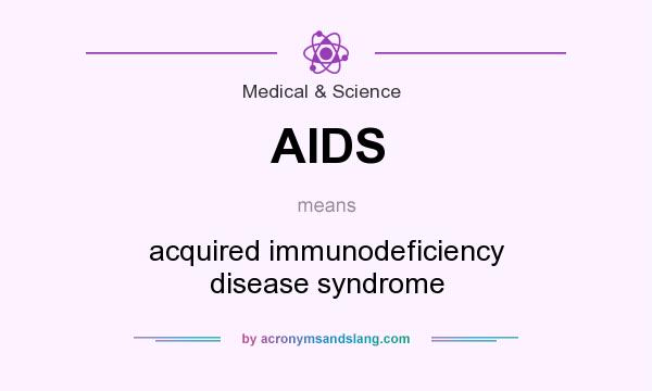 What does AIDS mean? It stands for acquired immunodeficiency disease syndrome