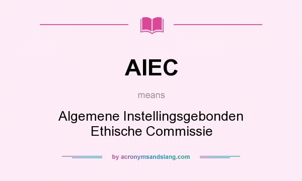 What does AIEC mean? It stands for Algemene Instellingsgebonden Ethische Commissie