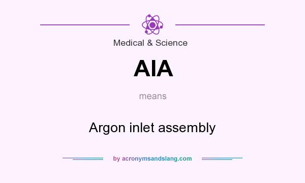 What does AIA mean? It stands for Argon inlet assembly
