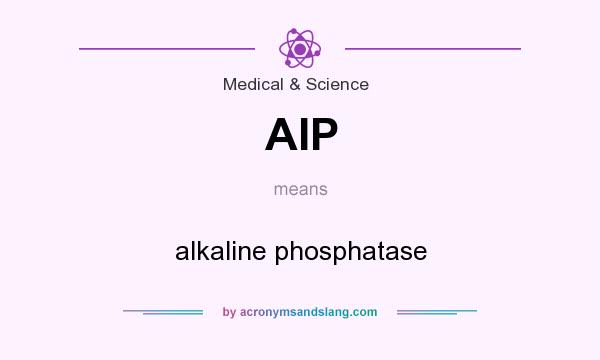 What does AIP mean? It stands for alkaline phosphatase