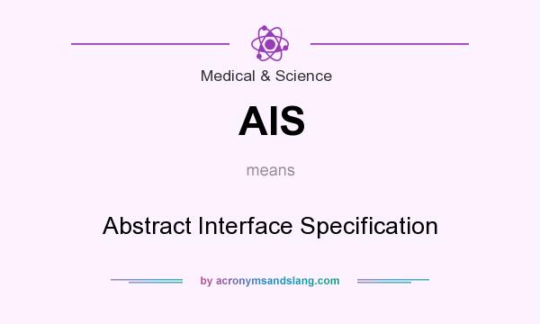 What does AIS mean? It stands for Abstract Interface Specification