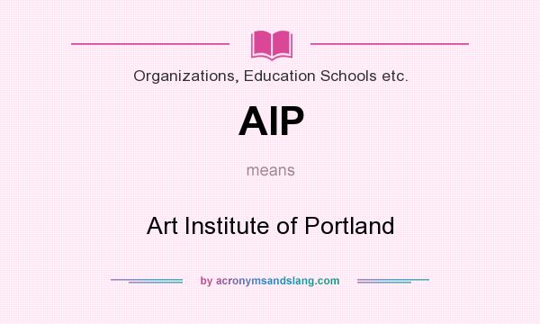 What does AIP mean? It stands for Art Institute of Portland