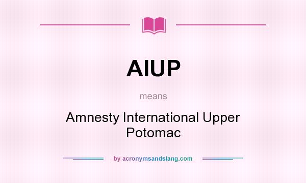 What does AIUP mean? It stands for Amnesty International Upper Potomac