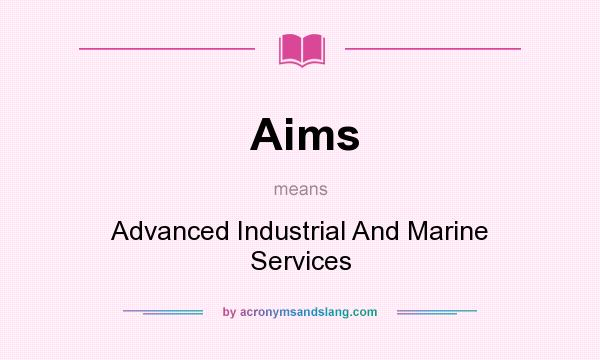 What does Aims mean? It stands for Advanced Industrial And Marine Services