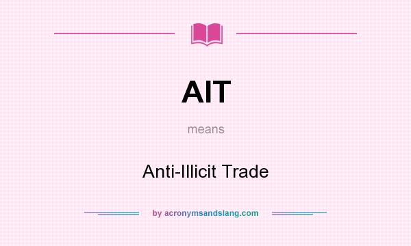 What does AIT mean? It stands for Anti-Illicit Trade