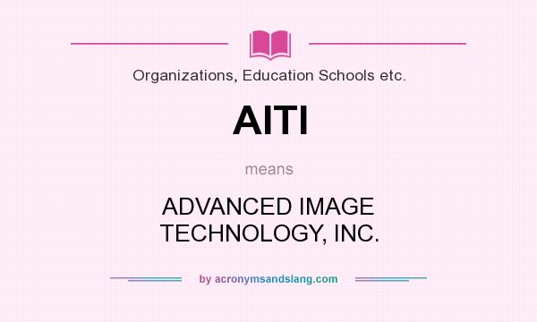 What does AITI mean? It stands for ADVANCED IMAGE TECHNOLOGY, INC.