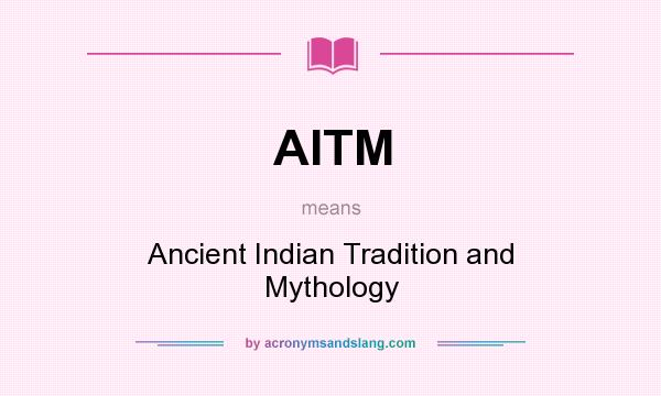 What does AITM mean? It stands for Ancient Indian Tradition and Mythology