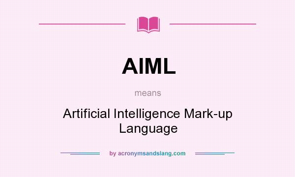 What does AIML mean? It stands for Artificial Intelligence Mark-up Language
