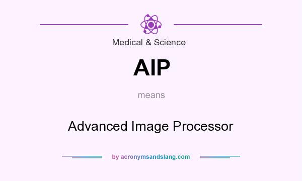 What does AIP mean? It stands for Advanced Image Processor