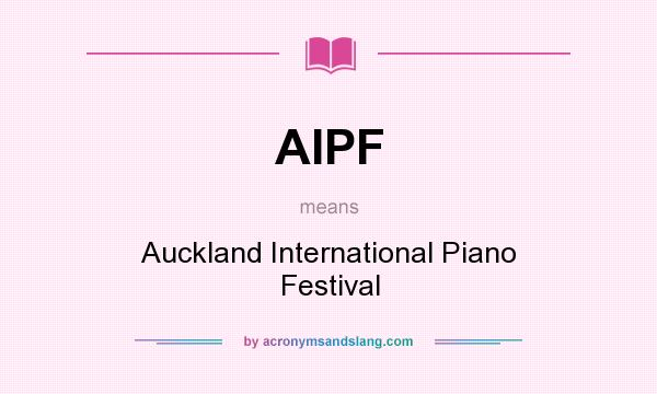 What does AIPF mean? It stands for Auckland International Piano Festival