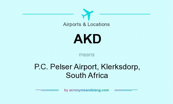 What does AKD mean? It stands for P.C. Pelser Airport, Klerksdorp, South Africa
