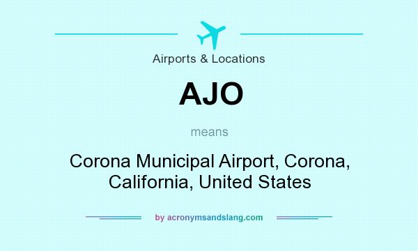 What does AJO mean? It stands for Corona Municipal Airport, Corona, California, United States