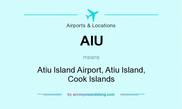 What does AIU mean? It stands for Atiu Island Airport, Atiu Island, Cook Islands
