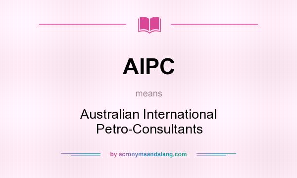What does AIPC mean? It stands for Australian International Petro-Consultants