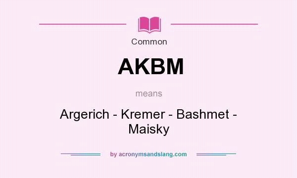 What does AKBM mean? It stands for Argerich - Kremer - Bashmet - Maisky