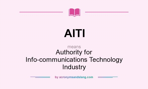 What does AITI mean? It stands for Authority for Info-communications Technology Industry