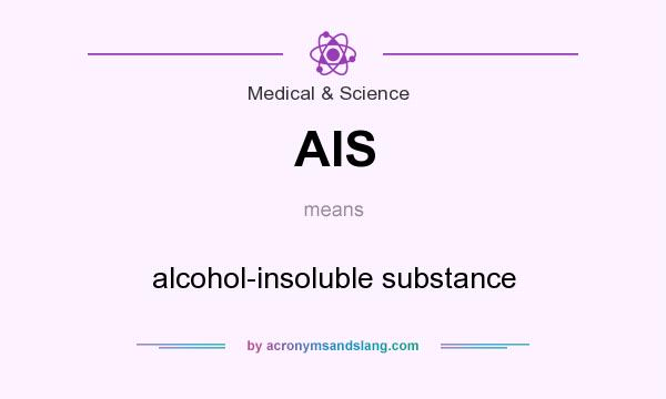 What does AIS mean? It stands for alcohol-insoluble substance