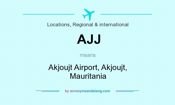 What does AJJ mean? It stands for Akjoujt Airport, Akjoujt, Mauritania