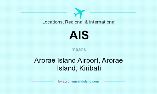 What does AIS mean? It stands for Arorae Island Airport, Arorae Island, Kiribati