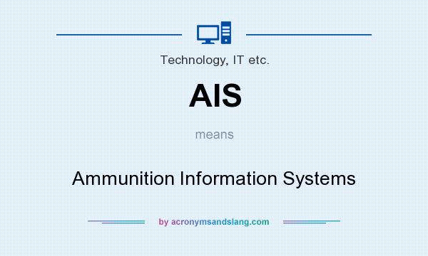 What does AIS mean? It stands for Ammunition Information Systems