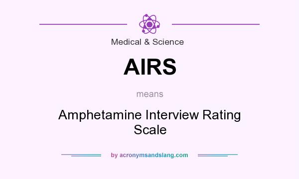 What does AIRS mean? It stands for Amphetamine Interview Rating Scale