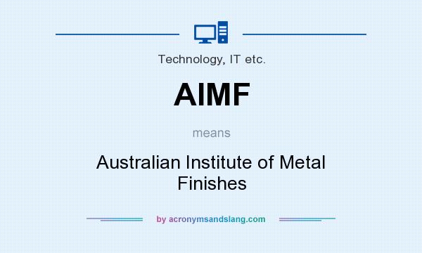 What does AIMF mean? It stands for Australian Institute of Metal Finishes