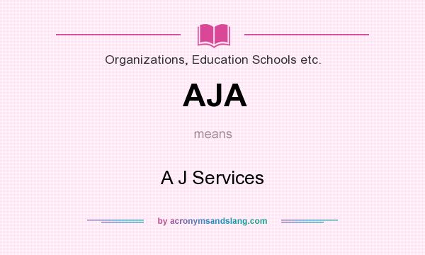 What does AJA mean? It stands for A J Services