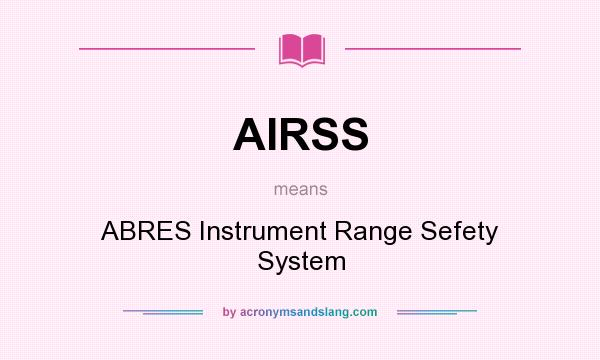 What does AIRSS mean? It stands for ABRES Instrument Range Sefety System