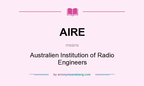 What does AIRE mean? It stands for Australien Institution of Radio Engineers