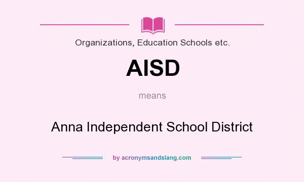What does AISD mean? It stands for Anna Independent School District