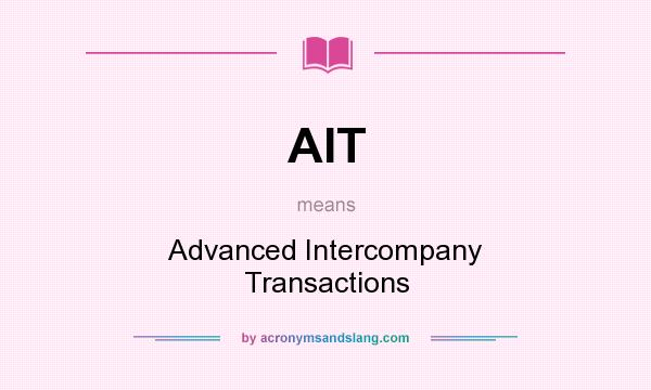 What does AIT mean? It stands for Advanced Intercompany Transactions