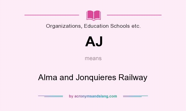 What does AJ mean? It stands for Alma and Jonquieres Railway